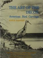 The Art of the Decoy: American Bird Carvings 0916838625 Book Cover