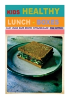 Kids Healthy Lunch-Boxes Volume 1: Easy Living Food Recipes Extraordinaire 1493516620 Book Cover