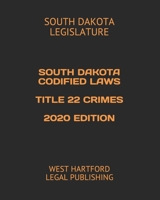 SOUTH DAKOTA CODIFIED LAWS TITLE 22 CRIMES 2020 EDITION: WEST HARTFORD LEGAL PUBLISHING 1656618605 Book Cover