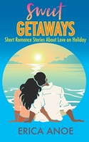 Sweet Getaways: Short Romance Stories About Love on Holiday B0B6LLNLNH Book Cover