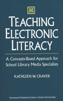 Teaching Electronic Literacy: A Concepts-Based Approach for School Library Media Specialists 0313302200 Book Cover