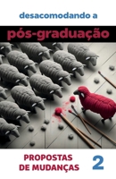 Desacomodando a Pós-Graduação: propostas de mudanças. Volume 2 (Coleção Pós-Graduação: investigações e proposições) (Portuguese Edition) 8566398106 Book Cover