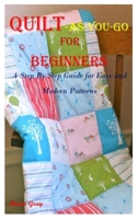 Quilt-As-You-Go for Beginners: A Step By Step Guide for Easy and Modern Patterns B08YQCQG7L Book Cover
