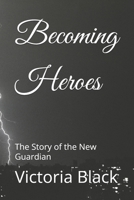 Becoming Heroes: The Story of the New Guardian B08W7BL7MW Book Cover