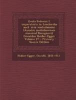 Gesta Federici I. Imperatoris in Lombardia Auct. Cive Mediolanensi (Annales Mediolanenses Maiores) Recognovit Oswaldus Holder-Egger Volume 27 - Primar 1017225281 Book Cover