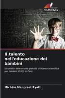 Il talento nell'educazione dei bambini: Un'analisi delle scuole gratuite di ricerca scientifica per bambini (ELIC) in Perù 6205950723 Book Cover