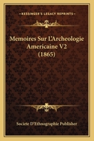 Memoires Sur L'Archeologie Americaine V2 (1865) 1167665058 Book Cover