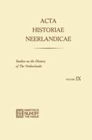 ACTA Historiae Neerlandicae IX: Studies on the History of the Netherlands 9401159564 Book Cover