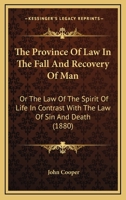 The Province Of Law In The Fall And Recovery Of Man: Or The Law Of The Spirit Of Life In Contrast With The Law Of Sin And Death 112091941X Book Cover