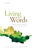 Living Words: Meaning Underdetermination and the Dynamic Lexicon 0198712057 Book Cover