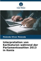 Interpretation von Karikaturen während der Parlamentswahlen 2013 in Kenia (German Edition) 6209047971 Book Cover