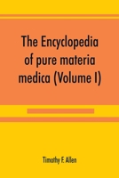 The Encyclopedia of Pure Materia Medica: A Record of the Positive Effects of Drugs upon the Healthy Human Organism Vol. 1 9353890233 Book Cover