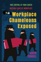 Workplace Chameleons Exposed: Invisible Game of Workplace, Spot Them Fast, Take Control of Your Career, Build Emotional Armor that Shields You From ... Unbreakable B0GNKJ9XQY Book Cover