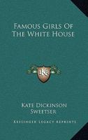 Famous Girls Of The White House 1163192465 Book Cover