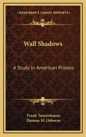 Wall Shadows; A Study in American Prisons 1016232101 Book Cover