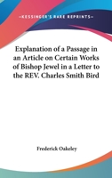 Explanation Of A Passage In An Article On Certain Works Of Bishop Jewel In A Letter To The Rev. Charles Smith Bird 1432670131 Book Cover