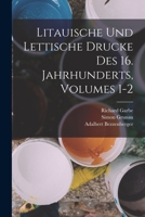 Litauische Und Lettische Drucke Des 16. Jahrhunderts, Volumes 1-2 1018462856 Book Cover