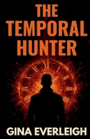The Temporal Hunter: A Time Travel Thriller B0FMRV25DM Book Cover