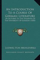 An Introduction to a Course of German Literature; in Lectures to the Students of the University of London 0548857091 Book Cover