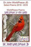Dr John WorldPeace JD Select Poems 2018 to 2019: WorldPeace Poems B09FS31Q5V Book Cover