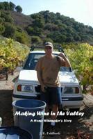 Making Wine in the Valley: A Home Winemaker's Story 1511701587 Book Cover