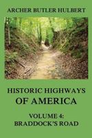 Historic Highways of America: Volume 4: Braddock's Road (And three relative Papers) 3849674878 Book Cover