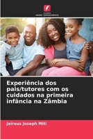 Experiência dos pais/tutores com os cuidados na primeira infância na Zâmbia (Portuguese Edition) 6209055346 Book Cover