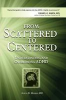 From Scattered to Centered: Understanding and Overcoming ADHD 1937661636 Book Cover