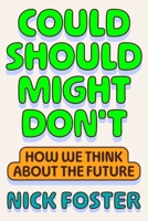 Could Should Might Don't: How We Think about the Future 1250437784 Book Cover