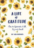 A Life of Gratitude: A Journal to Appreciate It All, Big and Small 1452164312 Book Cover