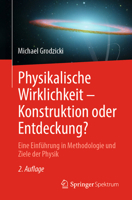 Physikalische Wirklichkeit – Konstruktion oder Entdeckung?: Eine Einführung in Methodologie und Ziele der Physik (German Edition) 3662713977 Book Cover