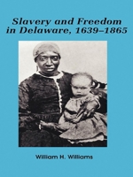 Slavery and Freedom in Delaware, 1639-1865 0842025944 Book Cover