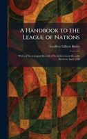 A Handbook to the League of Nations: With a Chronological Record of Its Achievement Brought Down to April 1928 1025697634 Book Cover