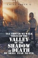 Yea Though We Walk Through the Valley of the Shadow of Death We Shall Fear No Evil 1524692794 Book Cover