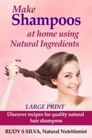 Make Shampoos At Home Using Natural Ingredients: Discover recipes for quality natural hair shampoos 1482397765 Book Cover