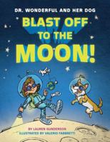 Blast Off to the Moon! (Dr. Wonderful and Her Dog) 1503948374 Book Cover