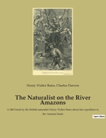 The Naturalist on the River Amazons: A 1863 book by the British naturalist Henry Walter Bates about his expedition to the Amazon basin 2382741279 Book Cover