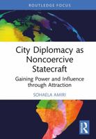 City Diplomacy as Noncoercive Statecraft: Gaining Power and Influence through Attraction 1032865423 Book Cover