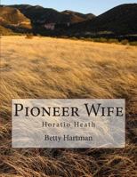 Pioneer Wife: Horatio Heath 1500768723 Book Cover