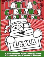 Layla's Christmas Coloring Book: A Personalized Name Coloring Book Celebrating the Christmas Holiday 1540734684 Book Cover