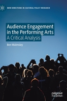 Audience Engagement in the Performing Arts: A Critical Analysis (New Directions in Cultural Policy Research) 3030266524 Book Cover