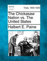 The Chickasaw Nation vs The United States 1275077315 Book Cover