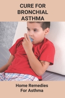 Cure For Bronchial Asthma: Home Remedies For Asthma: Types Of Asthma B092P78QRR Book Cover