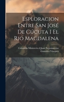 Esploracion Entre San José de Cúcuta I el Rio Magdalena 1022129791 Book Cover