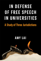 In Defense of Free Speech in Universities: A Study of Three Jurisdictions 0472056409 Book Cover