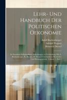 Lehr- Und Handbuch Der Politischen Oekonomie: In Einzelnen Selbständigen Abtheilungen. in Verbindung Mit A. Buchenberger, K. Bücher, H. Dietzel Und ... Volume 3, part 1 (German Edition) 1022664980 Book Cover