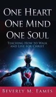 One Heart One Mind One Soul: Teaching How to Walk and Live for Christ 1662896123 Book Cover