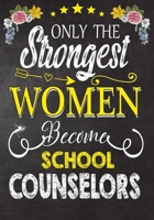 Only Strongest women become school counselors: Perfect for Notes, Journaling,journal/Notebook,school counselors   Gift,original appreciation cool gag gift 1694813835 Book Cover