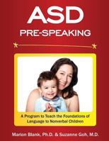 Asd Pre-Speaking Program: A Program to Teach the Foundations of Language to Nonverbal Children 0989546241 Book Cover