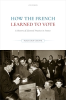 How the French Learned to Vote: A History of Electoral Practice in France 0192894781 Book Cover